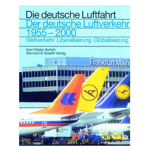 Der deutsche Luftverkehr 1955-2000 – Weltverkehr, Liberalisie­rung, Globalisie­rung