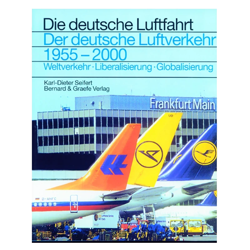 Der deutsche Luftverkehr 1955-2000 – Weltverkehr, Liberalisie­rung, Globalisie­rung