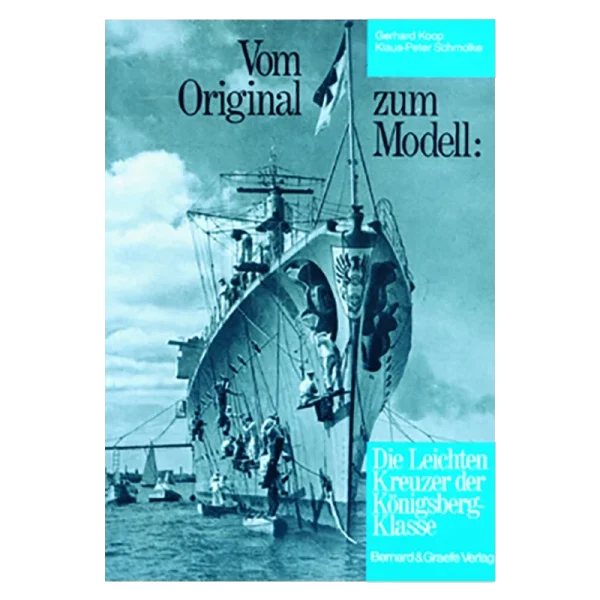 Vom Original zum Modell: Die Leichten Kreuzer der Königsberg-Klasse